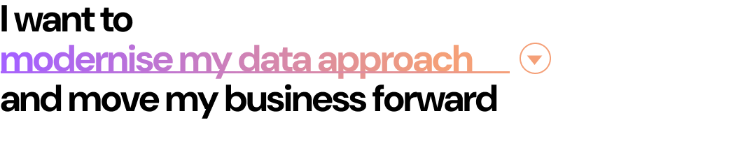 Ascent homepage opening statement reading 'I want to modernise my data approach and move my business forward', with the middle phrase underlined in a pink to orange gradient beside a circular dropdown control.